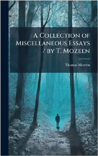A Collection of Miscellaneous Essays / by T. Mozeen by Thomas Mozeen
