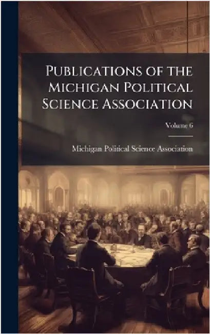 Publications of the Michigan Political Science Association by Michigan Political Science Association