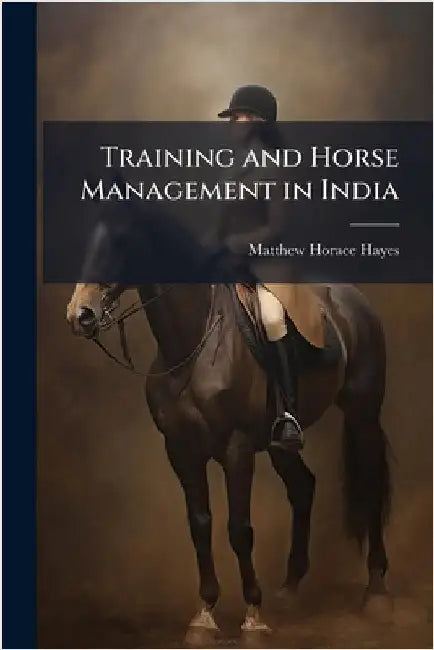 Training and Horse Management in India by Matthew Horace Hayes