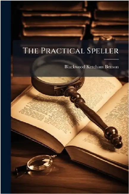 The Practical Speller by Blackwood Ketcham Benson