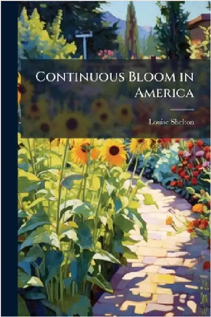 Continuous Bloom in America by Louise Shelton