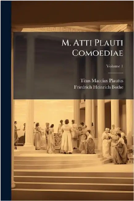 M. Atti Plauti Comoediae by Plautus, Titus Maccius