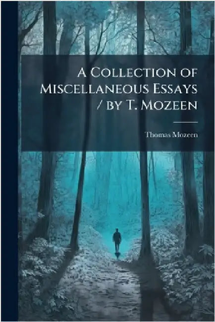 A Collection of Miscellaneous Essays / by T. Mozeen by Thomas Mozeen