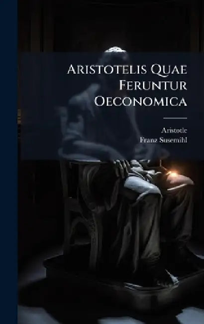 Aristotelis Quae Feruntur Oeconomica by Aristotle, Franz Susemihl