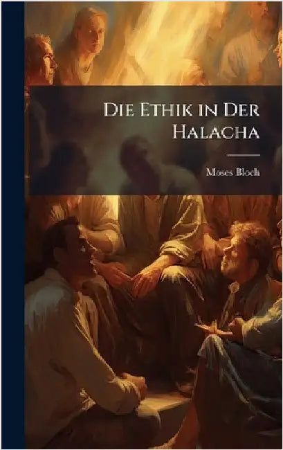 Die Ethik in Der Halacha by Bloch, Moses