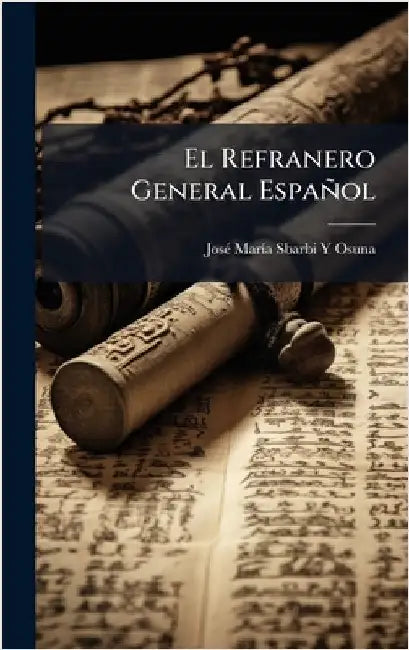 El Refranero General Español by Josã(c) Marã-A Sbarbi Y. Osuna
