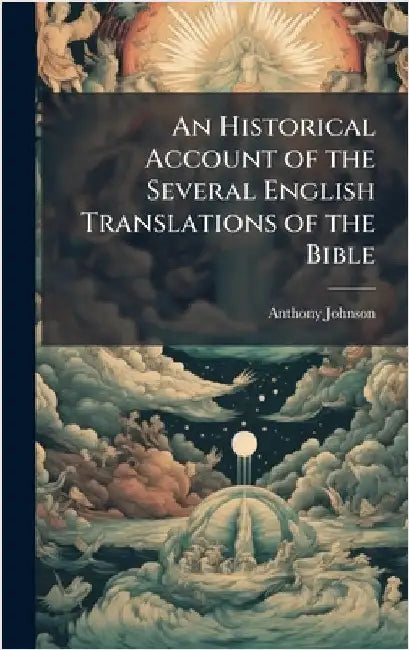 An Historical Account of the Several English Translations of the Bible by Anthony Johnson