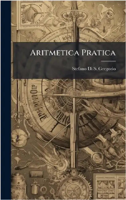 Aritmetica Pratica by Gregorio, Stefano Di S.