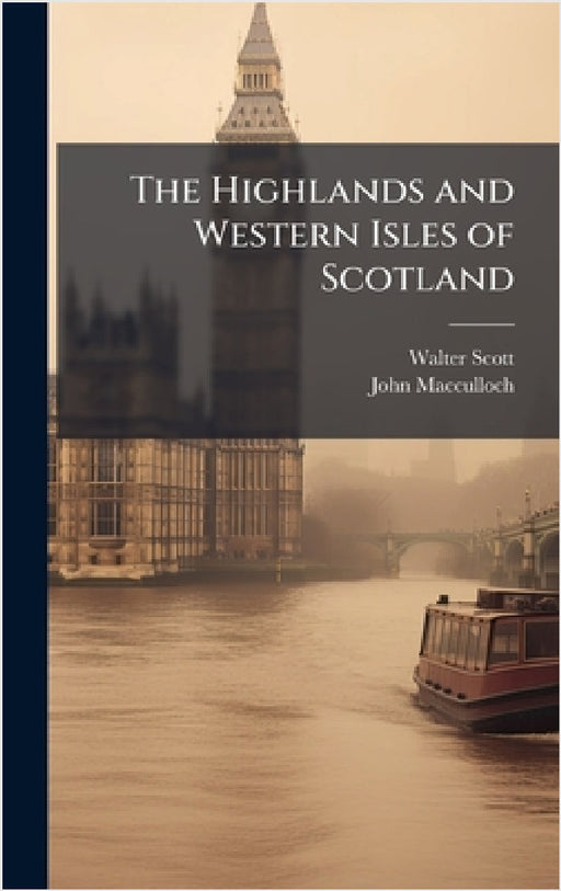 The Highlands and Western Isles of Scotland by Walter Scott, John MacCulloch