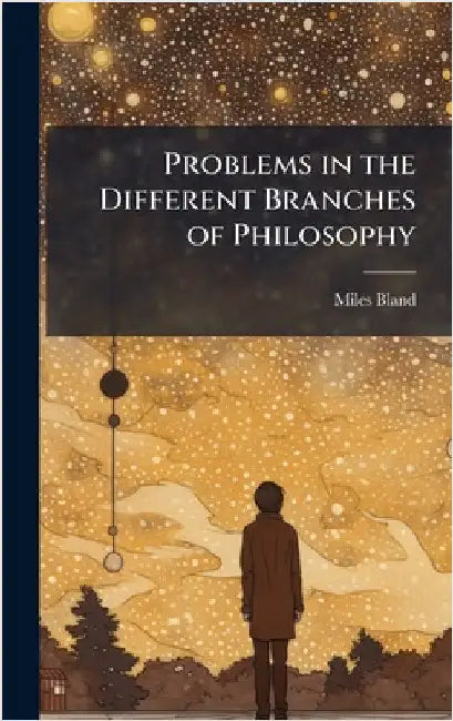 Problems in the Different Branches of Philosophy by Miles Bland