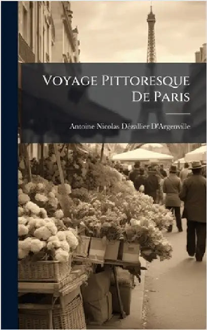 Voyage Pittoresque De Paris by Antoine-Nicolas Dã(c)Zalli D'Argenville