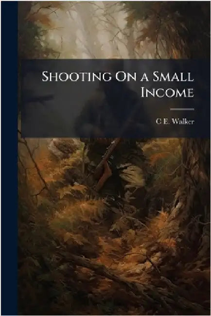 Shooting On a Small Income by C. E. Walker