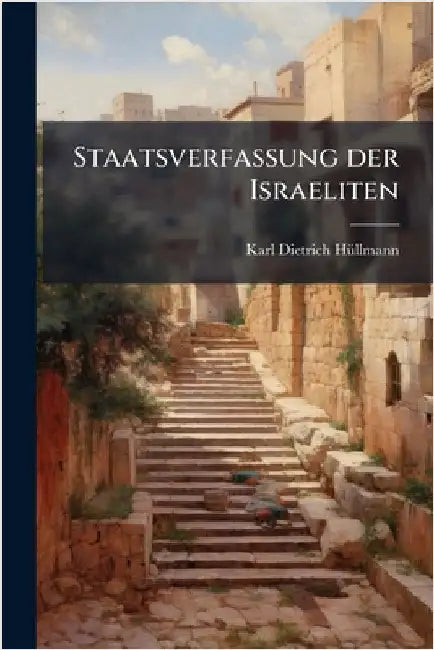 Staatsverfassung der Israeliten by Hã1/4llmann, Karl Dietrich