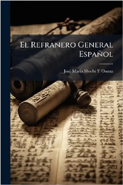 El Refranero General Español by Osuna, Josã(c) Marã-A Sbarbi Y.