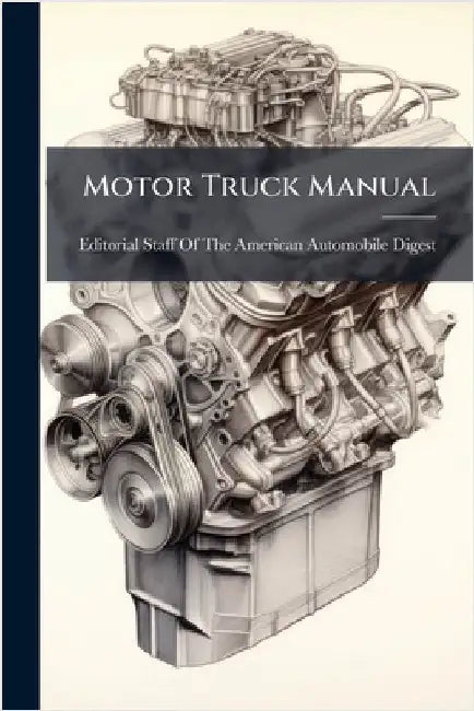 Motor Truck Manual by Editorial Staff of the American Autom