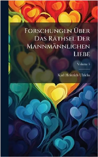Forschungen Ãber Das Räthsel Der Mannmännlichen Liebe by Karl Heinrich Ulrichs