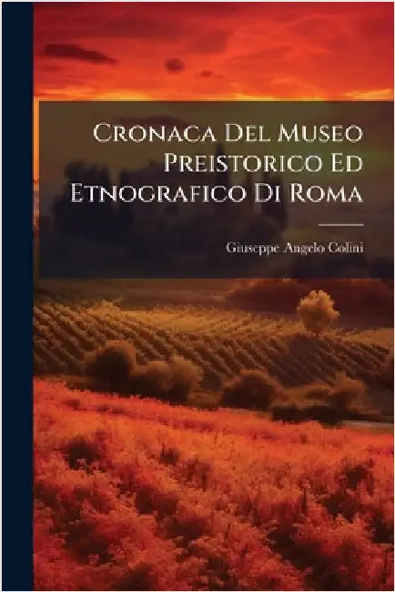 Cronaca Del Museo Preistorico Ed Etnografico Di Roma by Giuseppe Angelo Colini