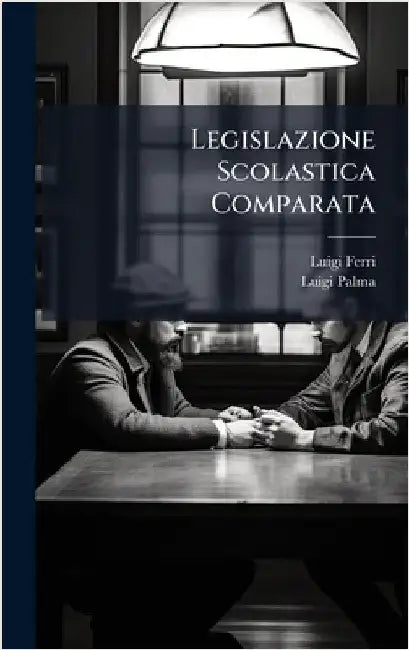 Legislazione Scolastica Comparata by Luigi Ferri