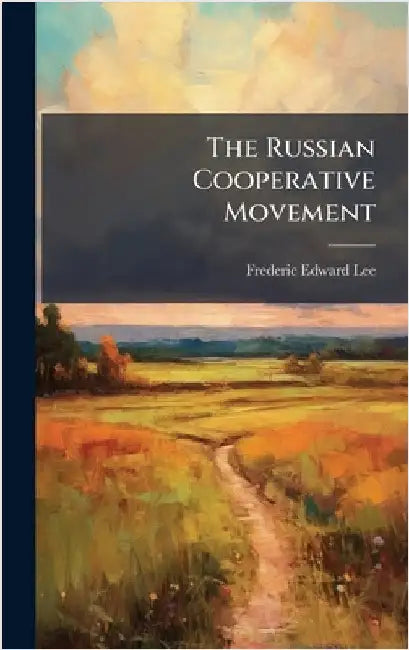 The Russian Cooperative Movement by Lee, Frederic Edward