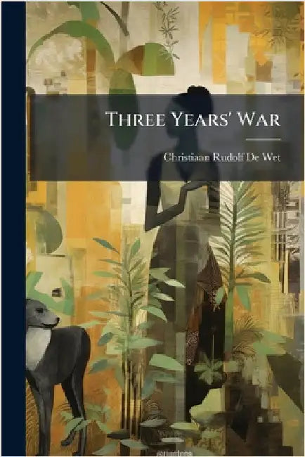 Three Years' War by De Wet, Christiaan Rudolf