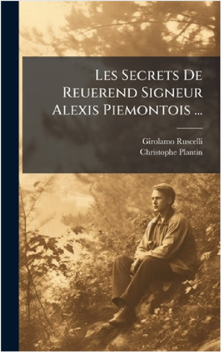 Les Secrets De Reuerend Signeur Alexis Piemontois ... by Girolamo Ruscelli, Christophe Plantin