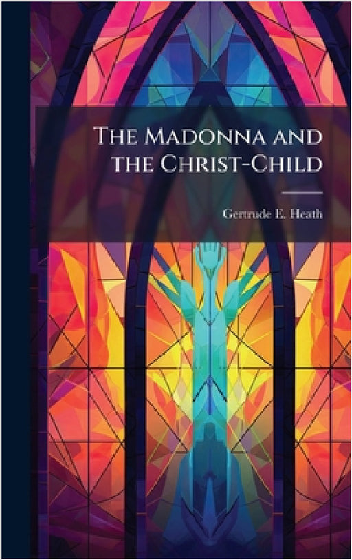 The Madonna and the Christ-Child by Gertrude E. Heath