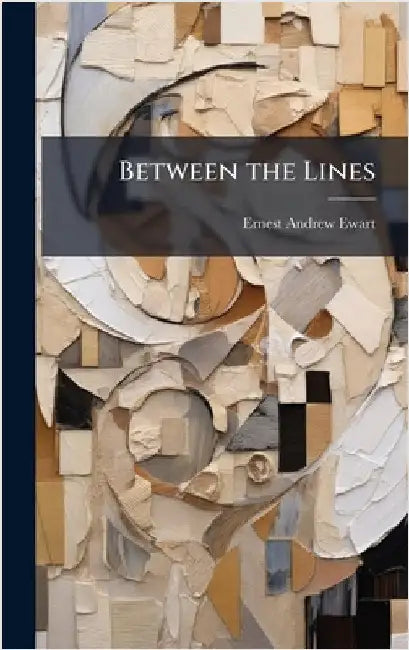 Between the Lines by Ernest Andrew Ewart