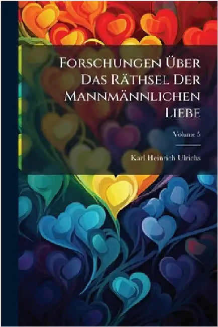 Forschungen Ãber Das Räthsel Der Mannmännlichen Liebe by Ulrichs, Karl Heinrich