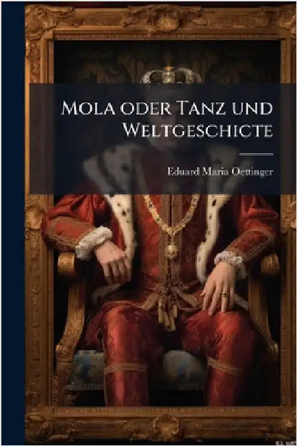 Mola oder Tanz und Weltgeschicte by Eduard Maria Oettinger