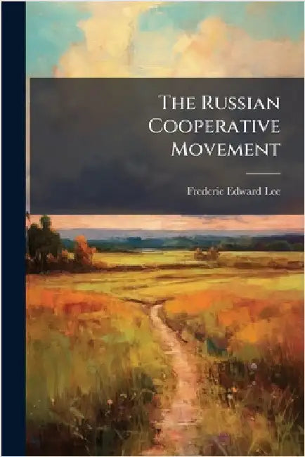 The Russian Cooperative Movement by Frederic Edward Lee
