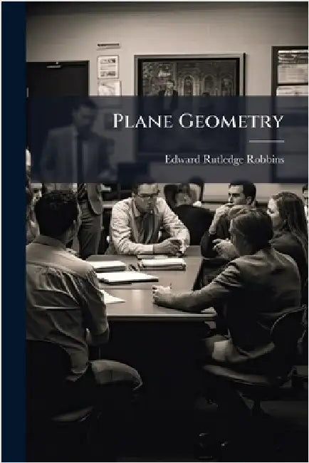 Plane Geometry by Edward Rutledge Robbins