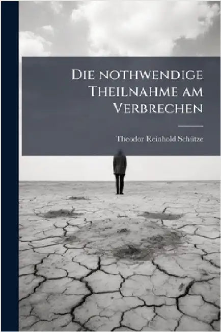 Die nothwendige Theilnahme am Verbrechen by Schã1/4tze, Theodor Reinhold