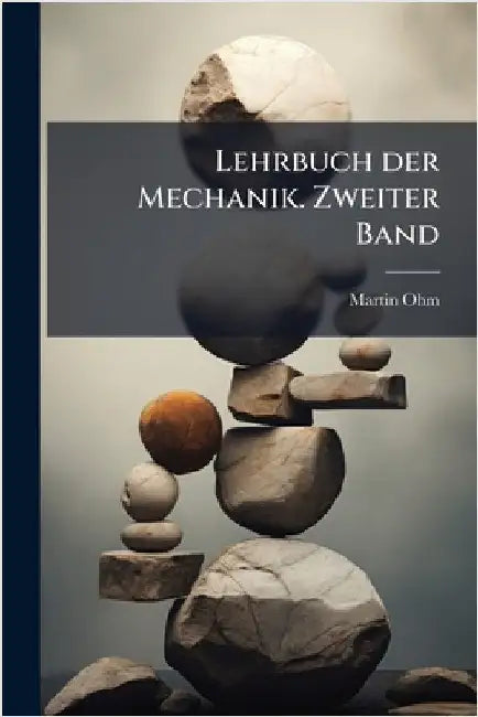 Lehrbuch der Mechanik. Zweiter Band by Ohm, Martin