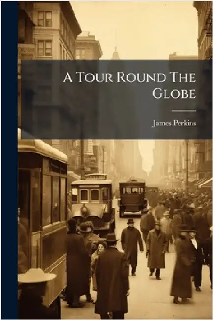 A Tour Round The Globe by James Perkins