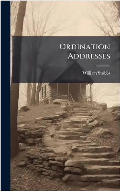 Ordination Addresses by Stubbs, William