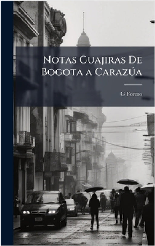 Notas Guajiras De Bogota a CarazÃ°a by G. Forero