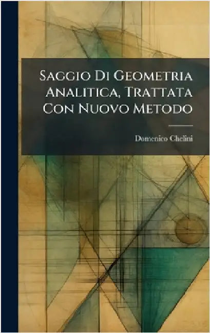 Saggio Di Geometria Analitica, Trattata Con Nuovo Metodo by Chelini, Domenico