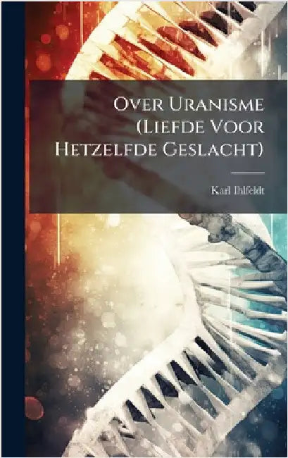 Over Uranisme (Liefde Voor Hetzelfde Geslacht) by Karl Ihlfeldt