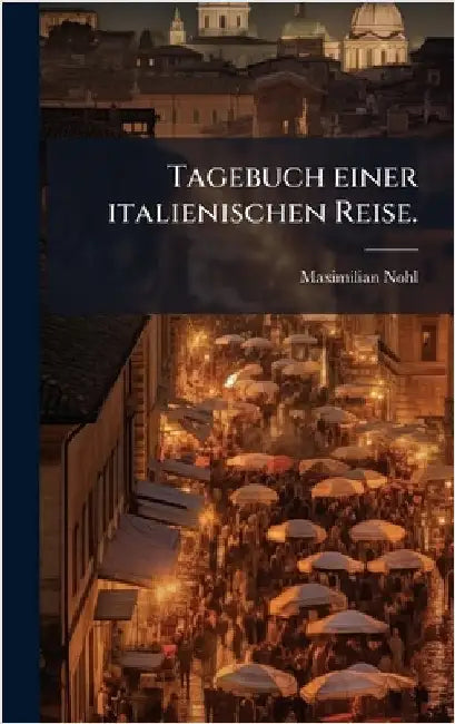 Tagebuch einer italienischen Reise. by Maximilian Nohl
