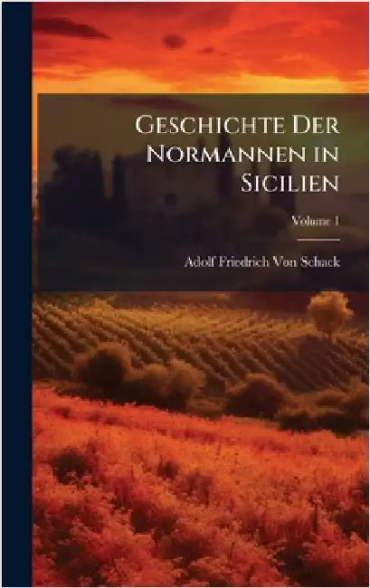 Geschichte Der Normannen in Sicilien by Von Schack, Adolf Friedrich