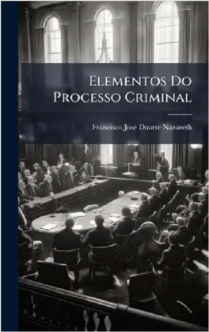 Elementos Do Processo Criminal by Francisco Josã(c) Duarte Nazareth