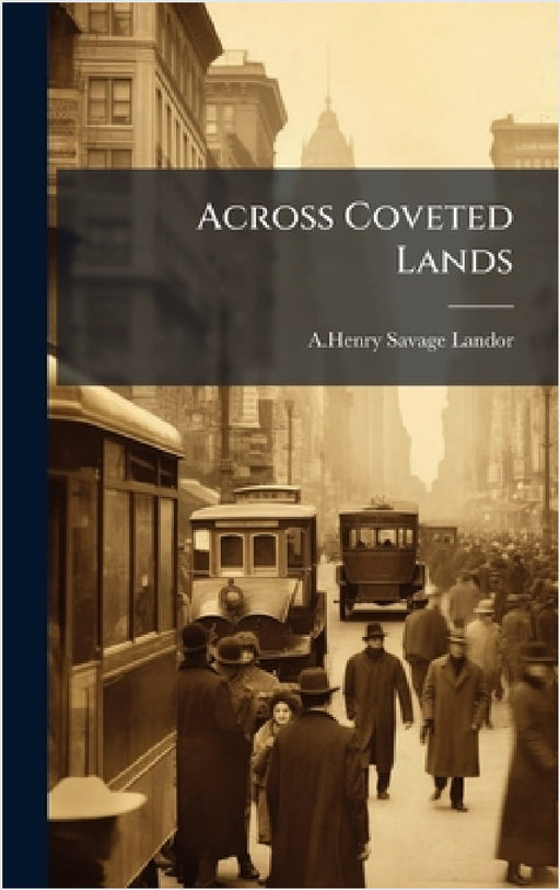 Across Coveted Lands by A. Henry Savage Landor
