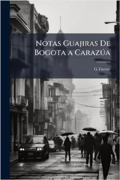 Notas Guajiras De Bogota a CarazÃ°a by G. Forero