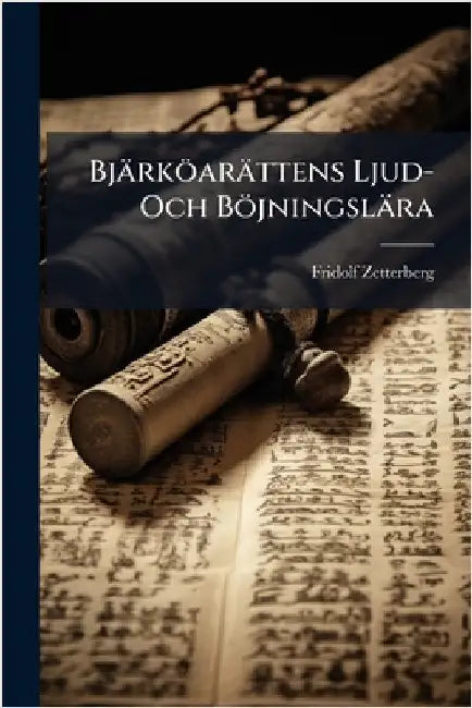 Bjärköarättens Ljud- Och Böjningslära by Zetterberg, Fridolf