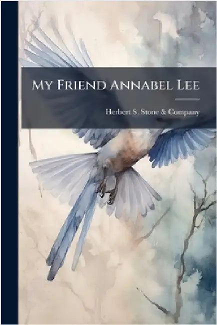 My Friend Annabel Lee by Herbert S Stone & Company