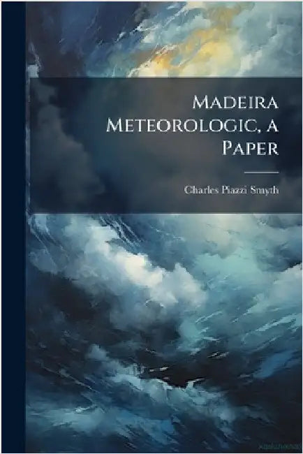 Madeira Meteorologic, a Paper by Charles Piazzi Smyth