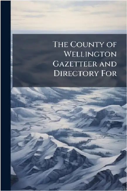 The County of Wellington Gazetteer and Directory For