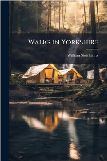 Walks in Yorkshire by Banks, William Stott