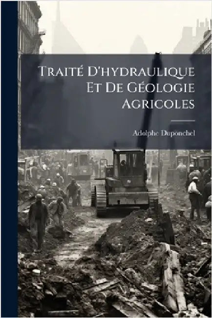 TraitÃ(c) D'hydraulique Et De GÃ(c)ologie Agricoles by Adolphe Duponchel
