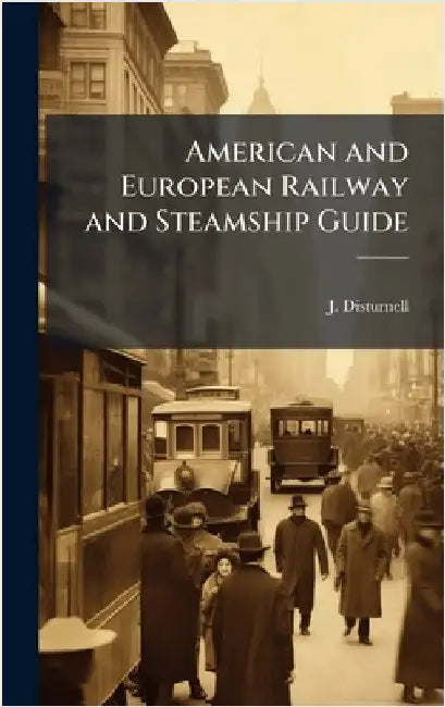 American and European Railway and Steamship Guide by J Disturnell